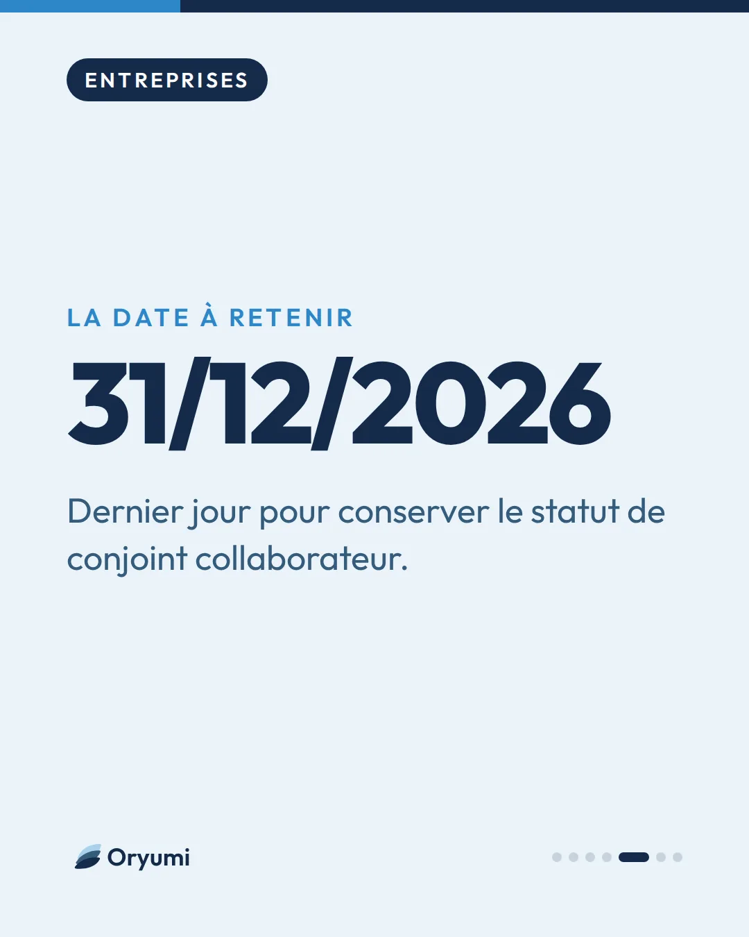 La date à retenir. 31/12/2026. Dernier jour pour conserver le statut de conjoint collaborateur.