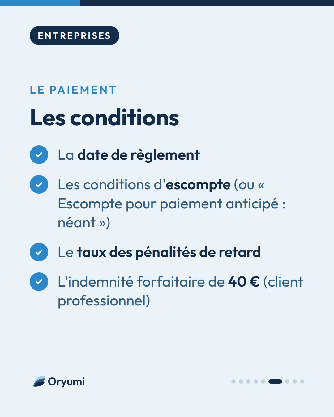 Le paiement. Les conditions. La date de règlement. Les conditions d'escompte (ou « Escompte pour paiement anticipé : néant »). Le taux des pénalités de retard. L'indemnité forfaitaire de 40 € (client professionnel)